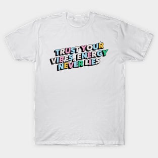 Trust your vibes, energy never lies - Positive Vibes Motivation Quote T-Shirt